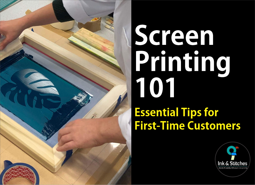 Screen Printing 101: Essential Tips for First-Time Customers